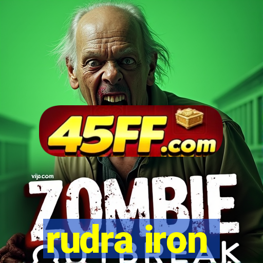 rudra iron
